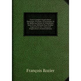 Книга Cours Complet D'agriculture Théorique, Pratique, Économique, Et De Médecine Rurale Et Vétérinaire; Suivi D'une Méthode Pour Étudier L'agricultur
Книга Cours Complet D'agriculture Théorique, Pratique, Économique, Et De Médecine Rurale Et Vétérinaire; Suivi D'une Méthode Pour Étudier L'agricultur