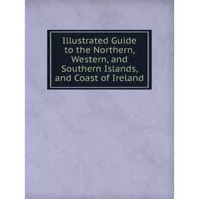 Книга Illustrated Guide to the Northern, Western, and Southern Islands, and Coast of Ireland
Книга Illustrated Guide to the Northern, Western, and Southern Islands, and Coast of Ireland