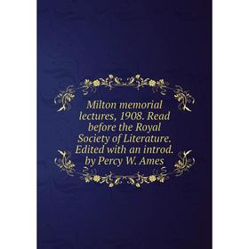 Книга Milton memorial lectures, 1908 Read before the Royal Society of Literature Edited with an introd by Percy W Ames
Книга Milton memorial lectures, 1908 Read before the Royal Society of Literature Edited with an introd by Percy W Ames