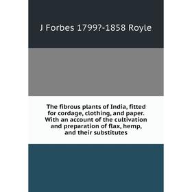 Книга The fibrous plants of India, fitted for cordage, clothing, and paper. With an account of the cultivation and preparation of flax, hemp, and thei
Книга The fibrous plants of India, fitted for cordage, clothing, and paper. With an account of the cultivation and preparation of flax, hemp, and thei