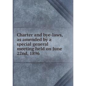 Книга Charter and bye-laws, as amended by a special general meeting held on June 22nd, 1896
Книга Charter and bye-laws, as amended by a special general meeting held on June 22nd, 1896