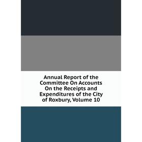 Книга Annual Report of the Committee On Accounts On the Receipts and Expenditures of the City of Roxbury, Volume 10
Книга Annual Report of the Committee On Accounts On the Receipts and Expenditures of the City of Roxbury, Volume 10