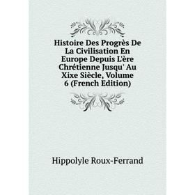 Книга Histoire Des Progrès De La Civilisation En Europe Depuis L'ère Chrétienne Jusqu' Au Xixe Siècle, Volume 6 (French Edition)
Книга Histoire Des Progrès De La Civilisation En Europe Depuis L'ère Chrétienne Jusqu' Au Xixe Siècle, Volume 6 (French Edition)