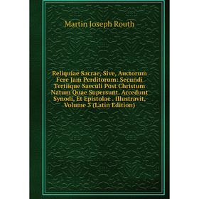Книга Reliquiae Sacrae, Sive, Auctorum Fere Jam Perditorum: Secundi Tertiique Saeculi Post Christum Natum Quae Supersunt. Accedunt Synodi, Et Epistola
Книга Reliquiae Sacrae, Sive, Auctorum Fere Jam Perditorum: Secundi Tertiique Saeculi Post Christum Natum Quae Supersunt. Accedunt Synodi, Et Epistola