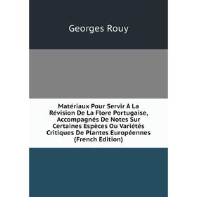 Книга Matériaux Pour Servir À La Révision De La Flore Portugaise, Accompagnés De Notes Sur Certaines Espèces Ou Variétés Critiques De Plantes Européen
Книга Matériaux Pour Servir À La Révision De La Flore Portugaise, Accompagnés De Notes Sur Certaines Espèces Ou Variétés Critiques De Plantes Européen