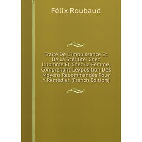 Книга Traité De L'impuissance Et De La Stérilité: Chez L'homme Et Chez La Femme, Comprenant L'exposition Des Moyens Recommandés Pour Y Remédier (Frenc
Книга Traité De L'impuissance Et De La Stérilité: Chez L'homme Et Chez La Femme, Comprenant L'exposition Des Moyens Recommandés Pour Y Remédier (Frenc