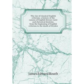 Книга The rise of classical English criticism; a history of the canons of English literary taste and rhetorical doctrine, from the beginning of Englis
Книга The rise of classical English criticism; a history of the canons of English literary taste and rhetorical doctrine, from the beginning of Englis
