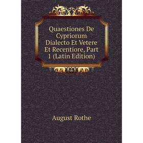 Книга Quaestiones De Cypriorum Dialecto Et Vetere Et Recentiore, Part 1 (Latin Edition)
Книга Quaestiones De Cypriorum Dialecto Et Vetere Et Recentiore, Part 1 (Latin Edition)