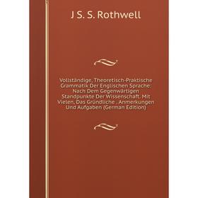 Книга Vollständige, Theoretisch-Praktische Grammatik Der Englischen Sprache: Nach Dem Gegenwärtigen Standpunkte Der Wissenschaft. Mit Vielen, Das Grün
Книга Vollständige, Theoretisch-Praktische Grammatik Der Englischen Sprache: Nach Dem Gegenwärtigen Standpunkte Der Wissenschaft. Mit Vielen, Das Grün