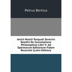 Книга Anicii Manlii Torquati Severini Boethii De Consolatione Philosophiae Libri V: Ad Optimarum Editionum Fidem Recensiti (Latin Edition)
Книга Anicii Manlii Torquati Severini Boethii De Consolatione Philosophiae Libri V: Ad Optimarum Editionum Fidem Recensiti (Latin Edition)