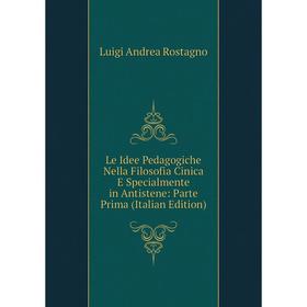 Книга Le Idee Pedagogiche Nella Filosofia Cinica E Specialmente in Antistene: Parte Prima
Книга Le Idee Pedagogiche Nella Filosofia Cinica E Specialmente in Antistene: Parte Prima