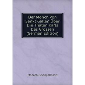 Книга Der Mönch Von Sankt Gallen Über Die Thaten Karls Des Grossen (German Edition)
Книга Der Mönch Von Sankt Gallen Über Die Thaten Karls Des Grossen (German Edition)