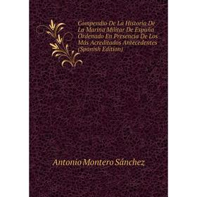 Книга Compendio De La Historia De La Marina Militar De España Ordenado En Presencia De Los Más Acreditados Antecedentes (Spanish Edition)
Книга Compendio De La Historia De La Marina Militar De España Ordenado En Presencia De Los Más Acreditados Antecedentes (Spanish Edition)