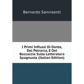 Книга I Primi Influssi Di Dante, Del Petrarca, E Del Boccaccio Sulla Letteratura Spagnuola (Italian Edition)
Книга I Primi Influssi Di Dante, Del Petrarca, E Del Boccaccio Sulla Letteratura Spagnuola (Italian Edition)