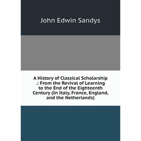 Книга A History of Classical Scholarship.: From the Revival of Learning to the End of the Eighteenth Century (In Italy, France, England, and the Nethe
Книга A History of Classical Scholarship.: From the Revival of Learning to the End of the Eighteenth Century (In Italy, France, England, and the Nethe
