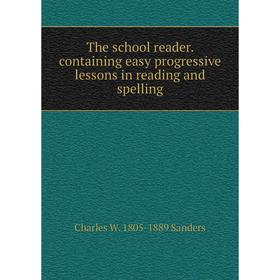 Книга The school reader. containing easy progressive lessons in reading and spelling
Книга The school reader. containing easy progressive lessons in reading and spelling