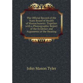 Книга The Official Record of the State Board of Health of Massachusetts: Together with a Phonographic Report of the Evidence and Arguments at the Hear
Книга The Official Record of the State Board of Health of Massachusetts: Together with a Phonographic Report of the Evidence and Arguments at the Hear