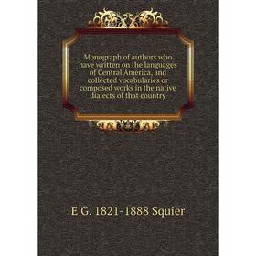 Книга Monograph of authors who have written on the languages of Central America, and collected vocabularies or composed works in the native dialects
Книга Monograph of authors who have written on the languages of Central America, and collected vocabularies or composed works in the native dialects