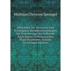 Книга Bibliothek Der Neuesten Und Wichtigsten Reisebeschreibungen Zur Erweiterung Der Erdkunde Nach Einem Systematischen Plane Bearbeitet, Volume 34 (
Книга Bibliothek Der Neuesten Und Wichtigsten Reisebeschreibungen Zur Erweiterung Der Erdkunde Nach Einem Systematischen Plane Bearbeitet, Volume 34 (