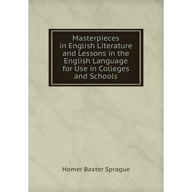 Книга Masterpieces in English Literature and Lessons in the English Language for Use in Colleges and Schools
Книга Masterpieces in English Literature and Lessons in the English Language for Use in Colleges and Schools