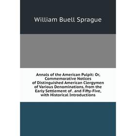 Книга Annals of the American Pulpit: Or, Commemorative Notices of Distinguished American Clergymen of Various Denominations, from the Early Settlement
Книга Annals of the American Pulpit: Or, Commemorative Notices of Distinguished American Clergymen of Various Denominations, from the Early Settlement