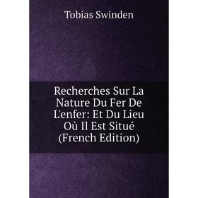 Книга Recherches Sur La Nature Du Fer De L'enfer: Et Du Lieu Où Il Est Situé (French Edition)
Книга Recherches Sur La Nature Du Fer De L'enfer: Et Du Lieu Où Il Est Situé (French Edition)