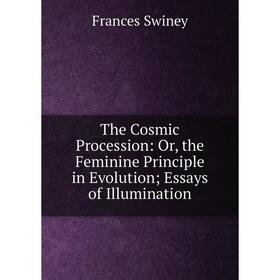 Книга The Cosmic Procession: Or, the Feminine Principle in Evolution; Essays of Illumination
Книга The Cosmic Procession: Or, the Feminine Principle in Evolution; Essays of Illumination