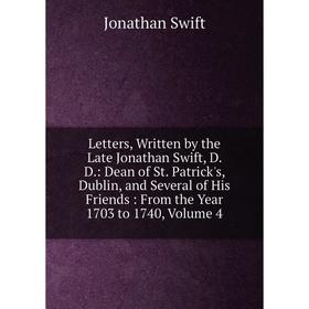 Книга Letters, Written by the Late Jonathan Swift, D D: Dean of St Patrick's, Dublin, and Several of His Friends: From the Year 1703 to 1740, Volume 4
Книга Letters, Written by the Late Jonathan Swift, D D: Dean of St Patrick's, Dublin, and Several of His Friends: From the Year 1703 to 1740, Volume 4