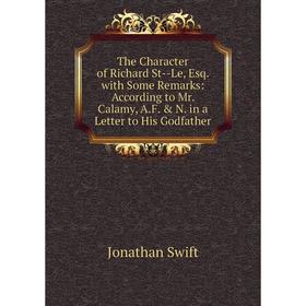 Книга The Character of Richard St-Le, Esq. with Some Remarks: According to Mr. Calamy, A.F. N. in a Letter to His Godfather
Книга The Character of Richard St-Le, Esq. with Some Remarks: According to Mr. Calamy, A.F. N. in a Letter to His Godfather