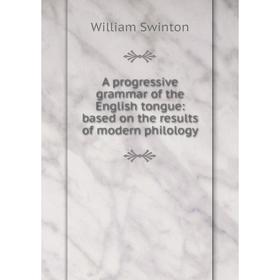 Книга A progressive grammar of the English tongue: based on the results of modern philology
Книга A progressive grammar of the English tongue: based on the results of modern philology