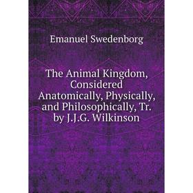 Книга The Animal Kingdom, Considered Anatomically, Physically, and Philosophically, Tr. by J.J.G. Wilkinson
Книга The Animal Kingdom, Considered Anatomically, Physically, and Philosophically, Tr. by J.J.G. Wilkinson