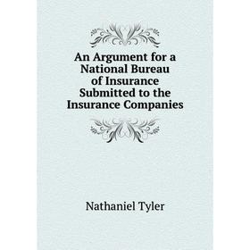 Книга An Argument for a National Bureau of Insurance Submitted to the Insurance Companies
Книга An Argument for a National Bureau of Insurance Submitted to the Insurance Companies