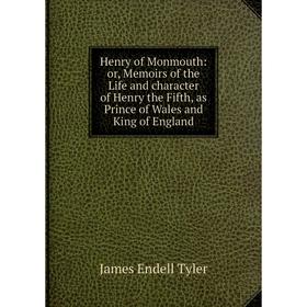 Книга Henry of Monmouth: or, Memoirs of the Life and character of Henry the Fifth, as Prince of Wales and King of England
Книга Henry of Monmouth: or, Memoirs of the Life and character of Henry the Fifth, as Prince of Wales and King of England