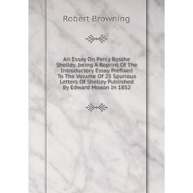Книга An Essay On Percy Bysshe Shelley.being A Reprint Of The Introductory Essay Prefixed To The Volume Of 25 Spurious Letters Of Shelley Published By
Книга An Essay On Percy Bysshe Shelley.being A Reprint Of The Introductory Essay Prefixed To The Volume Of 25 Spurious Letters Of Shelley Published By