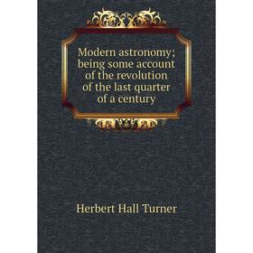 Книга Modern astronomy; being some account of the revolution of the last quarter of a century
Книга Modern astronomy; being some account of the revolution of the last quarter of a century