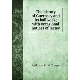 Книга The history of Guernsey and its bailiwick; with occasional notices of Jersey
Книга The history of Guernsey and its bailiwick; with occasional notices of Jersey