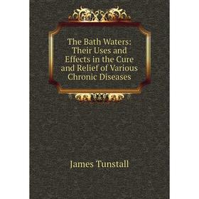 Книга The Bath Waters: Their Uses and Effects in the Cure and Relief of Various Chronic Diseases
Книга The Bath Waters: Their Uses and Effects in the Cure and Relief of Various Chronic Diseases