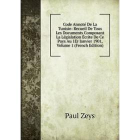Книга Code Annoté De La Tunisie: Recueil De Tous Les Documents Composant La Législation Écrite De Ce Pays Au 1Er Janvier 1901, Volume 1 (French Editio
Книга Code Annoté De La Tunisie: Recueil De Tous Les Documents Composant La Législation Écrite De Ce Pays Au 1Er Janvier 1901, Volume 1 (French Editio