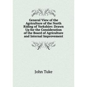 Книга General View of the Agriculture of the North Riding of Yorkshire: Drawn Up for the Consideration of the Board of Agriculture and Internal Improv
Книга General View of the Agriculture of the North Riding of Yorkshire: Drawn Up for the Consideration of the Board of Agriculture and Internal Improv