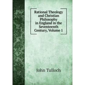 Книга Rational Theology and Christian Philosophy in England in the Seventeenth Century, Volume 1
Книга Rational Theology and Christian Philosophy in England in the Seventeenth Century, Volume 1