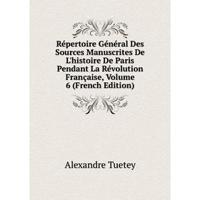 Книга Répertoire Général Des Sources Manuscrites De L'histoire De Paris Pendant La Révolution Française, Volume 6 (French Edition)
Книга Répertoire Général Des Sources Manuscrites De L'histoire De Paris Pendant La Révolution Française, Volume 6 (French Edition)