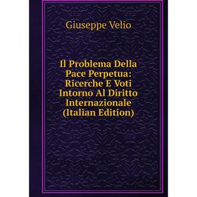 Книга Il Problema Della Pace Perpetua: Ricerche E Voti Intorno Al Diritto Internazionale (Italian Edition)
Книга Il Problema Della Pace Perpetua: Ricerche E Voti Intorno Al Diritto Internazionale (Italian Edition)