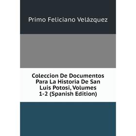 Книга Coleccion De Documentos Para La Historia De San Luis Potosi, Volumes 1-2 (Spanish Edition)
Книга Coleccion De Documentos Para La Historia De San Luis Potosi, Volumes 1-2 (Spanish Edition)