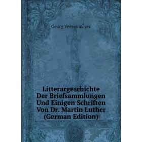 Книга Litterargeschichte Der Briefsammlungen Und Einigen Schriften Von Dr Martin Luther
Книга Litterargeschichte Der Briefsammlungen Und Einigen Schriften Von Dr Martin Luther