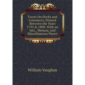 Книга Tracts On Docks and Commerce, Printed Between the Years 1793 1800: With an Intr., Memoir, and Miscellaneous Pieces
Книга Tracts On Docks and Commerce, Printed Between the Years 1793 1800: With an Intr., Memoir, and Miscellaneous Pieces