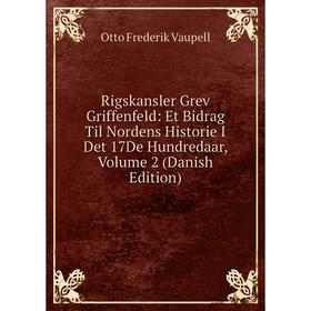 Книга Rigskansler Grev Griffenfeld: Et Bidrag Til Nordens Historie I Det 17De Hundredaar, Volume 2 (Danish Edition)
Книга Rigskansler Grev Griffenfeld: Et Bidrag Til Nordens Historie I Det 17De Hundredaar, Volume 2 (Danish Edition)