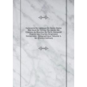 Книга Cartulaire De L'abbaye De Notre-Dame Des Vaux De Cernay: De L'ordre De Citeaux, Au Diocèse De Paris, Composé D'après Les Chartes Originales Cons
Книга Cartulaire De L'abbaye De Notre-Dame Des Vaux De Cernay: De L'ordre De Citeaux, Au Diocèse De Paris, Composé D'après Les Chartes Originales Cons
