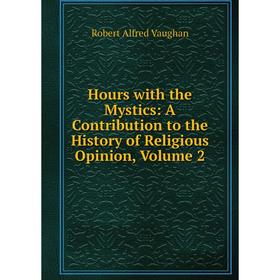 Книга Hours with the Mystics: A Contribution to the History of Religious Opinion, Volume 2
Книга Hours with the Mystics: A Contribution to the History of Religious Opinion, Volume 2