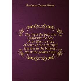 Книга The West the best and California the best of the West; a story of some of the prinicipal features in the business life of the golden state
Книга The West the best and California the best of the West; a story of some of the prinicipal features in the business life of the golden state