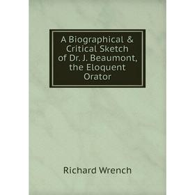 Книга A Biographical & Critical Sketch of Dr. J. Beaumont, the Eloquent Orator
Книга A Biographical & Critical Sketch of Dr. J. Beaumont, the Eloquent Orator